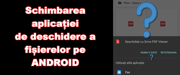 Cum se schimba aplicatia de baza pentru deschidere a fisierelor pe Android