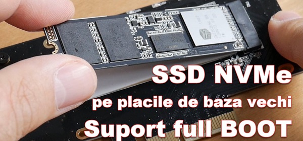 end point Accumulation solidarity Instalare SSD NVMe pe placi de baza mai vechi - cu modificare bios