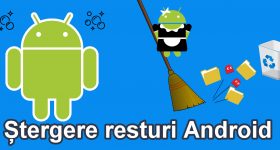 Curățarea resturilor inutile din android