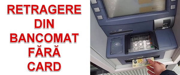 Retragere bani din bancomat fără card