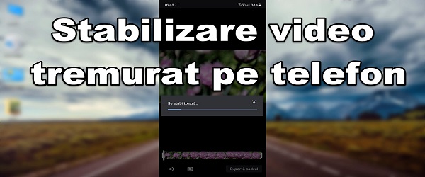 Tutorial stabilizare video a filmarilor tremurate