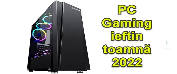 PC de gaming accesibil toamna 2022