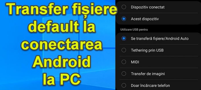 Setare transfer fișiere default USB Android